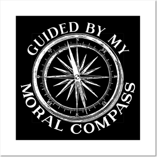 Guided By My Moral Compass Posters and Art